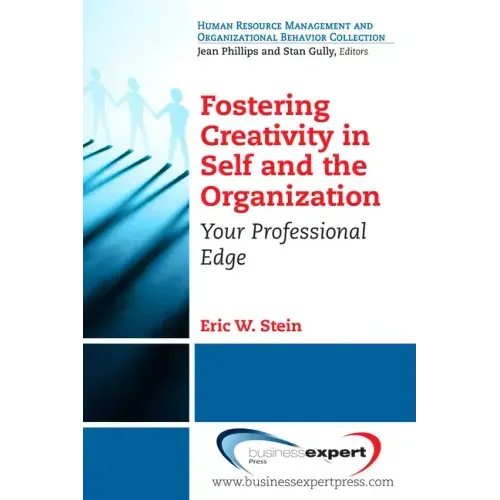 Fostering Creativity in Self and the Organization: Your Professional Edge