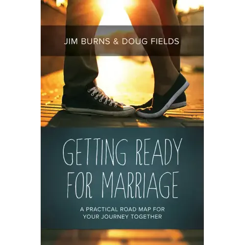 Getting Ready for Marriage: A Practical Road Map for Your Journey Together