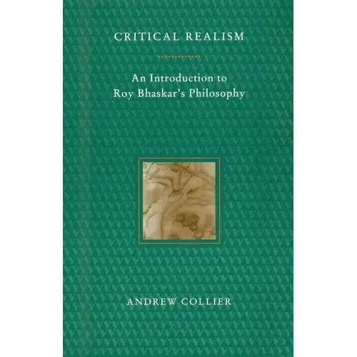 Critical Realism: An Introduction to Roy Bhaskar's Philosophy