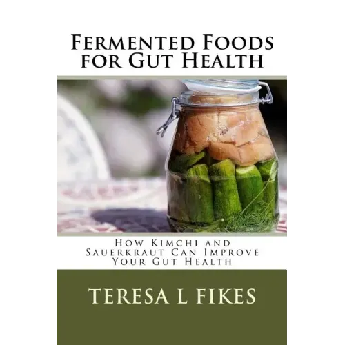 Fermented Foods for Gut Health: How Kimchi and Sauerkraut Can Improve Your Gut Health