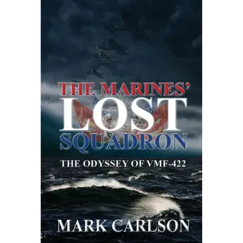 The Marines' Lost Squadron: The Odyssey of Vmf-422