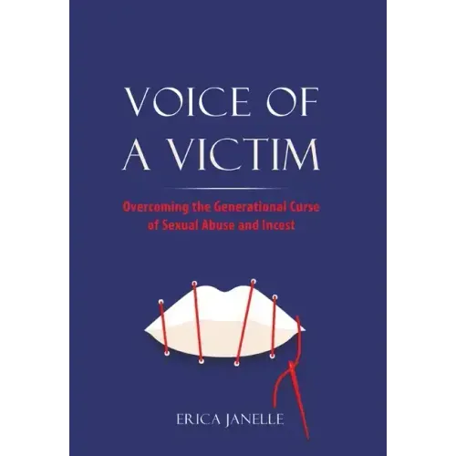 Voice of a Victim: Overcoming The Generational Curse of Sexual Assault and Incest