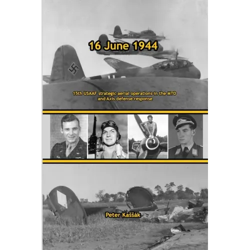 16 June 1944: 15th USAAF strategic aerial operations in the MTO and Axis defense response
