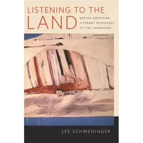 Listening to the Land: Native American Literary Responses to the Landscape