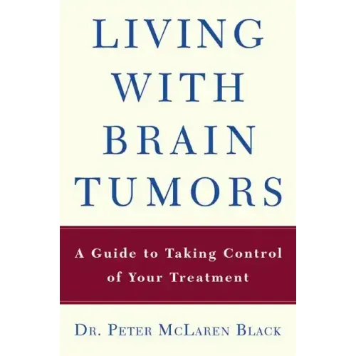 Living with a Brain Tumor: Dr. Peter Black's Guide to Taking Control of Your Treatment
