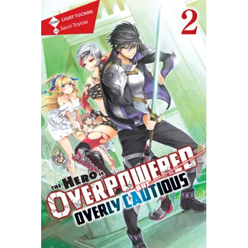 The Hero Is Overpowered But Overly Cautious, Vol. 2 (Light Novel): Volume 2