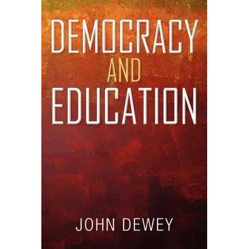 Democracy and Education: An Introduction to the Philosophy of Education