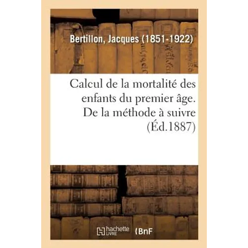 Calcul de la mortalité des enfants du premier âge. Méthode à suivre et documents à recueillir: Calcul de mortalité des enfants en bas âge et des enfan