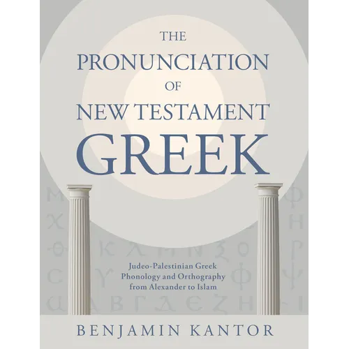 The Pronunciation of New Testament Greek: Judeo-Palestinian Greek Phonology and Orthography from Alexander to Islam