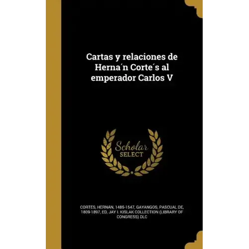 Cartas y relaciones de Hernán Cortés al emperador Carlos V