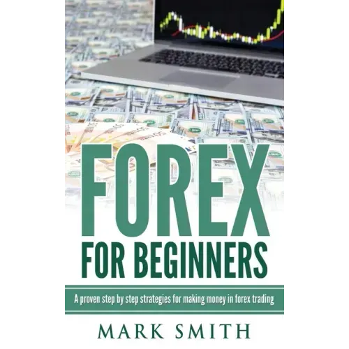Forex for Beginners: Proven Steps and Strategies to Make Money in Forex Trading