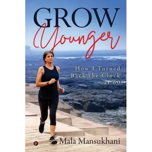 Grow Younger: How I turned back the clock at 60