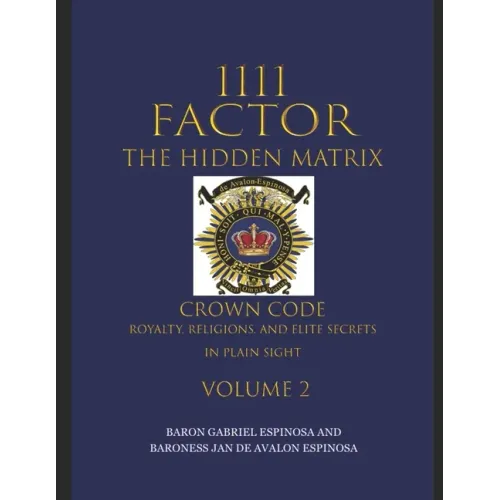 1111 Factor, the Hidden Matrix: Crown Code, Royalty, Religions, and Elite Secrets in Plain Sight. Volume 2