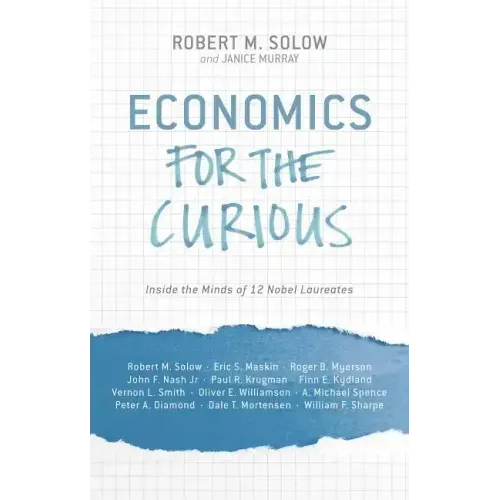 Economics for the Curious: Inside the Minds of 12 Nobel Laureates