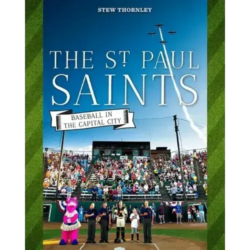 The St. Paul Saints: Baseball in the Capital City
