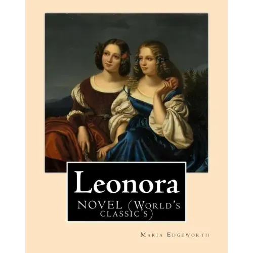 Leonora By: Maria Edgeworth, NOVEL (World's classic's): The novel is written in an epistolary style, which means all of the action