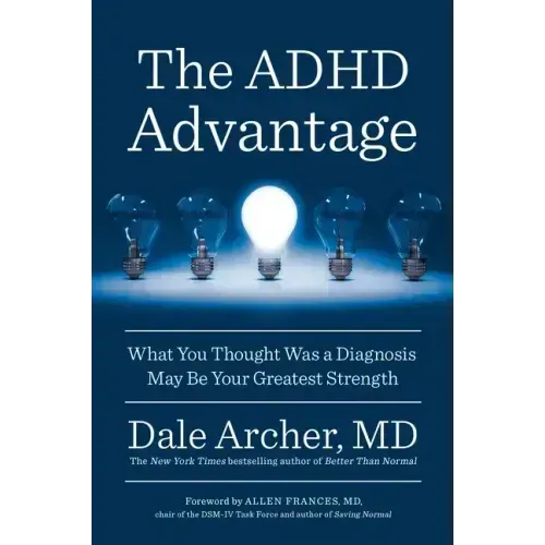 The ADHD Advantage: What You Thought Was a Diagnosis May Be Your Greatest Strength