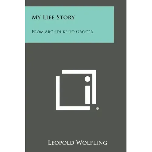 My Life Story: From Archduke to Grocer