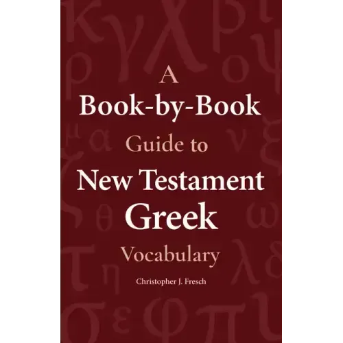 A Book-By-Book Guide to New Testament Greek Vocabulary
