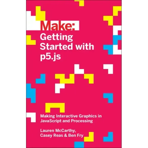 Getting Started with P5.Js: Making Interactive Graphics in JavaScript and Processing