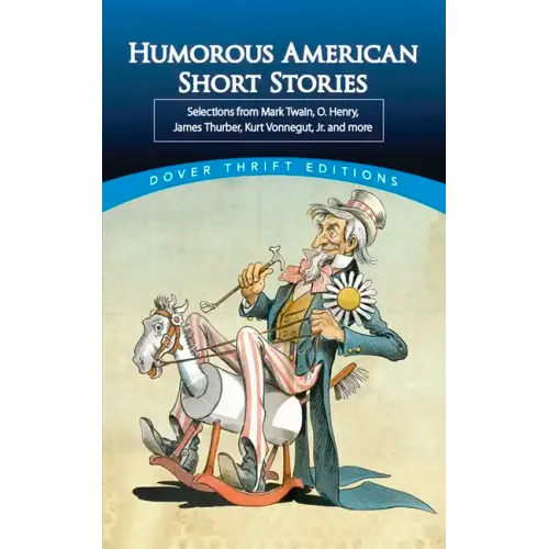Humorous American Short Stories: Selections from Mark Twain, O. Henry, James Thurber, Kurt Vonnegut, Jr. and More