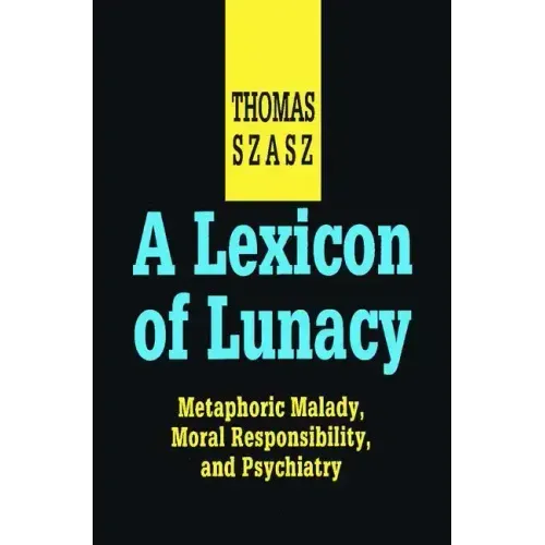 A Lexicon of Lunacy: Metaphoric Malady, Moral Responsibility and Psychiatry