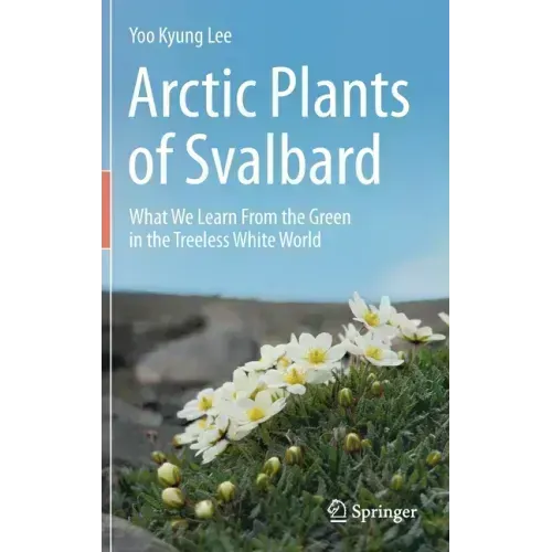 Arctic Plants of Svalbard: What We Learn from the Green in the Treeless White World