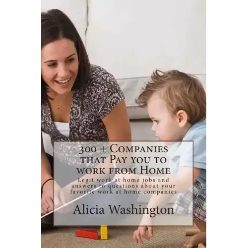 300 + Companies that Pay you to Work from Home: Legit Work at home Jobs and answers to questions about your favorite work at home companies