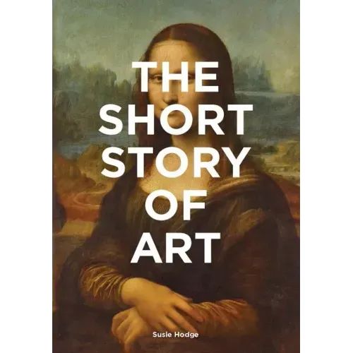The Short Story of Art: A Pocket Guide to Key Movements, Works, Themes, & Techniques (Art History Introduction, a Guide to Art)