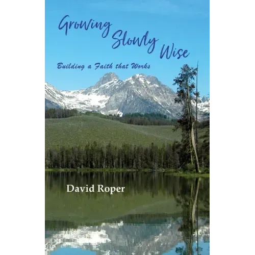 Growing Slowly Wise: Building a Faith that Works