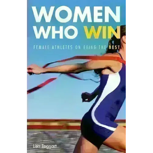 Women Who Win: Women Athletes on Being the Best