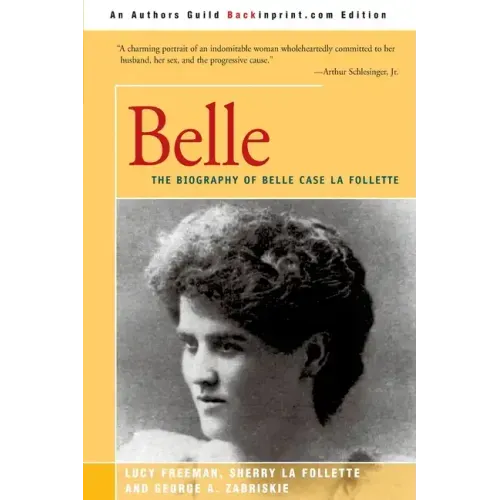 Belle: A Biography of Belle Case La Follette