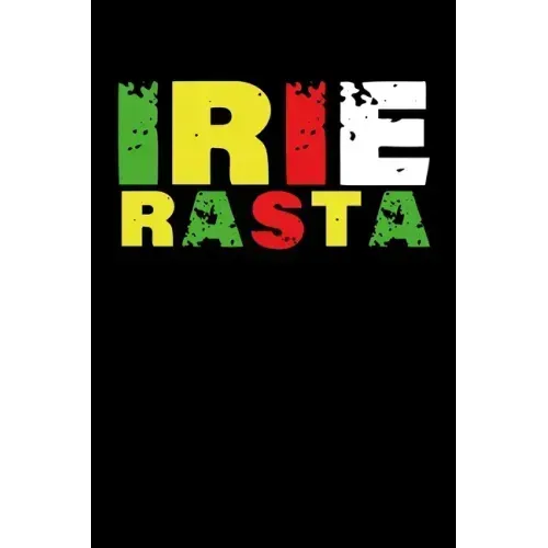 Irie Rasta: Gift idea for reggae lovers and jamaican music addicts. 6 x 9 inches - 100 pages