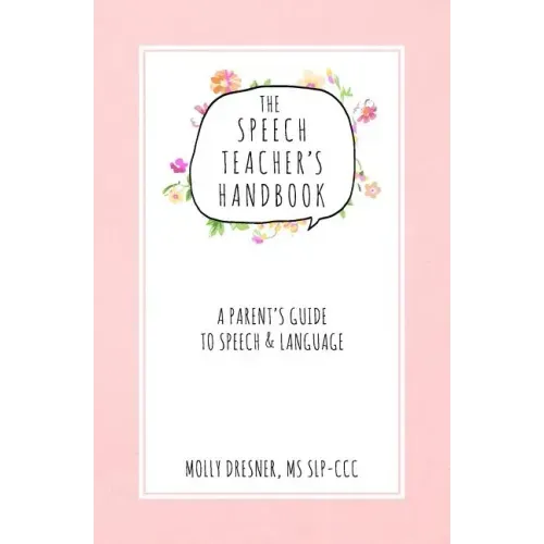 The Speech Teacher's Handbook: A Parent's Guide to Speech & Language