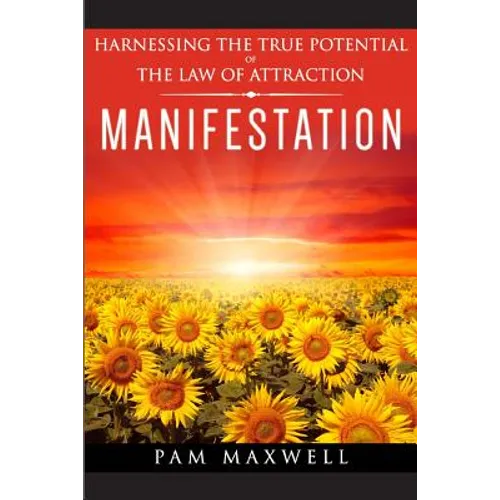 Manifestation: Harnessing The True Potential Of The Law Of Attraction: (Manifestation Techniques, Law of Attraction, Manifesting, Aff