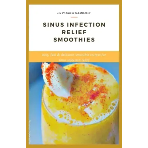 Sinus Infection Relief Smoothies: easy, fast and delicious smoothie recipes for sinus infection relief