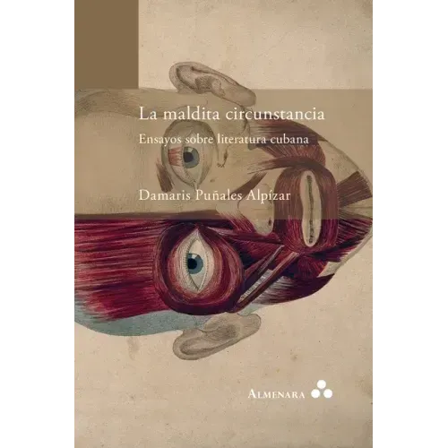 La maldita circunstancia. Ensayos sobre literatura cubana