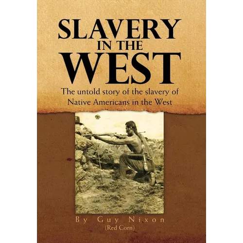 Slavery in the West: The Untold Story of the Slavery of Native Americans in the West