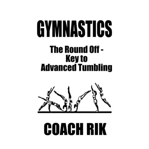 Gymnastics: The Round Off - Key to Advanced Tumbling