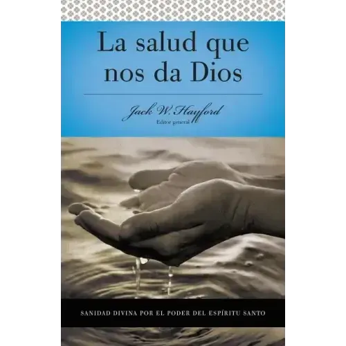 Serie Vida En Plenitud: La Salud Que Nos Da Dios: Sanidad Divina Por El Poder del Espiritu Santo