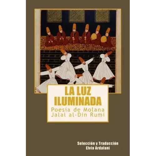 La luz iIuminada: Poesia de Jalal al-Din Rumi