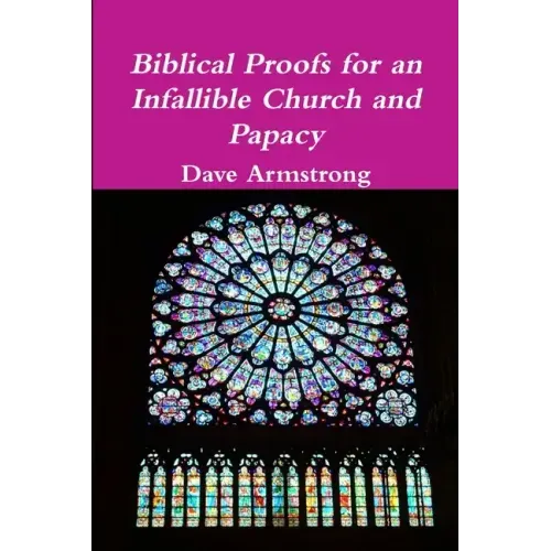 Biblical Proofs for an Infallible Church and Papacy