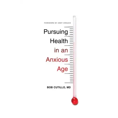 Pursuing Health in an Anxious Age