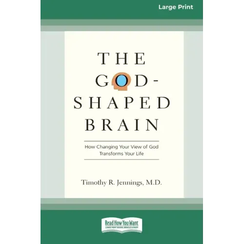 The God-Shaped Brain: How Changing Your View of God Transforms Your Life (16pt Large Print Edition)
