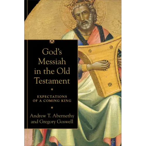 God's Messiah in the Old Testament: Expectations of a Coming King