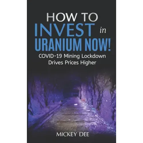 How To Invest In Uranium Now!: COVID-19 Mining Lockdown Drives Prices Higher