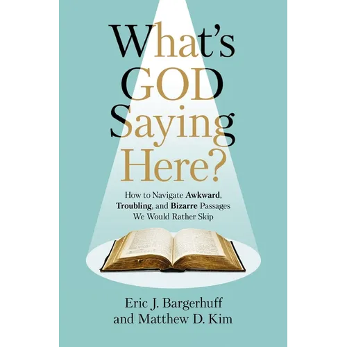 What's God Saying Here?: How to Navigate Awkward, Troubling, and Bizarre Passages We Would Rather Skip - Paperback