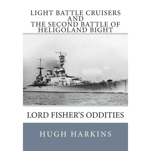 Light Battle Cruisers and The Second Battle of Heligoland Bight: Lord Fisher's Oddities