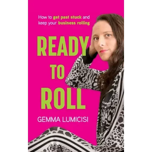 Ready to Roll: How to Get Past Stuck and Keep Your Business Rolling