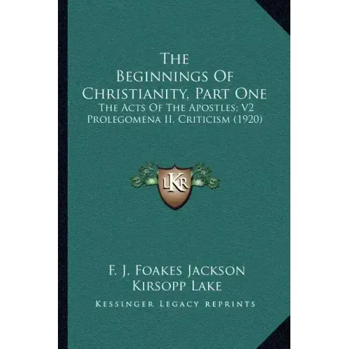 The Beginnings of Christianity, Part One: The Acts of the Apostles; V2 Prolegomena II, Criticism (1920)